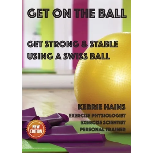 Get on the Ball: Get Strong & Stable Using a Swiss ball