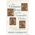 The Genuine Jesus and the Counterfeit Christs: New Testament and Apocryphal Gospels