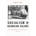 Socialism in Georgian Colors: The European Road to Social Democracy, 1883-1917