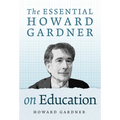 The Essential Howard Gardner on Education