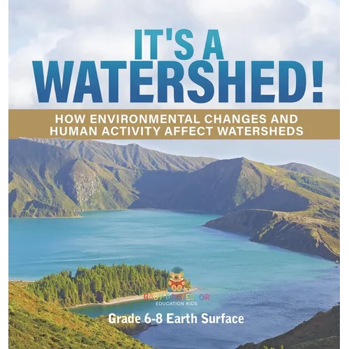 It's a Watershed! How Environmental Changes and Human Activity affect Watersheds Grade 6-8 Earth Surface