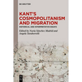 Kant's Cosmopolitanism and Migration: Historical and Interpretative Essays