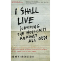 I Shall Live: Surviving the Holocaust Against All Odds