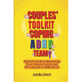 The Couples' Toolkit for Coping with ADHD As a Team: A Holistic Guide to Maintaining Focus, Impulse Control and Thriving with an ADHD Spouse