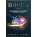 Numerology: The Ultimate Guide to Numerology for Beginners, Including the Divine Triangle, the Relationships and Dating Compatibil