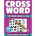 Crossword: You Were Born In 1946: Crossword Puzzle Book For All Word Games Fans Seniors And Adults With Large Print 90 Puzzles An