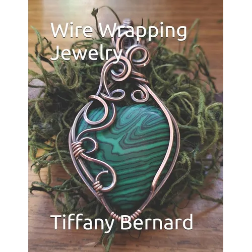 Wire Wrapping Jewelry: Step-by-Step Instructions to create a beautiful piece of wearable art featuring a heart shaped cabochon. "The Elle Pendant," Bo