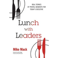 Lunch with Leaders: Real Stories of Pivotal Moments for Today's Executive