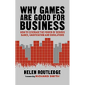 Why Games Are Good for Business: How to Leverage the Power of Serious Games, Gamification and Simulations