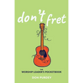 Don't Fret: The Worship Leader's Pocketbook