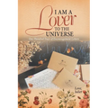 I Am a Lover to the Universe: One Hundred Days of Encouragement Letters