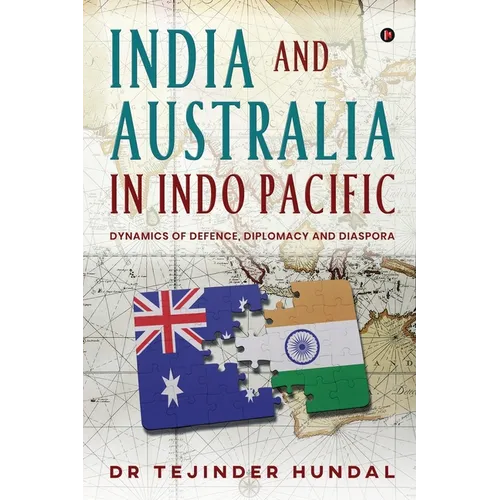 India and Australia in Indo Pacific: Dynamics of Defence, Diplomacy and Diaspora