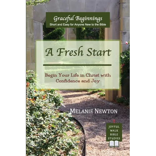 A Fresh Start: Begin Your Life in Christ with Confidence and Joy