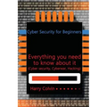 Cyber Security for Beginners: Everything you need to know about it (Cyber security, Cyberwar, Hacking)