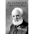 Alexander Graham Bell: A Life From Beginning to End