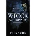 Wicca for Beginners: Fundamentals of Philosophy & Practice