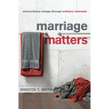 Marriage Matters: Extraordinary Change Through Ordinary Moments