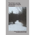 The Winter Journey: Winterreise in English Translation: A Translation of Wilhelm Müller's Die Winterreise for English Language Performance