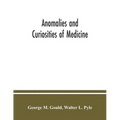 Anomalies and curiosities of medicine: being an encyclopedic collection of rare and extraordinary cases, and of the most striking instances of abnorma