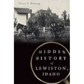 Hidden History of Lewiston, Idaho