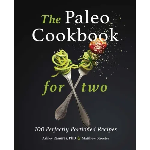 The Paleo Cookbook for Two: 100 Perfectly Portioned Recipes