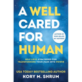 A Well Cared For Human: self-love strategies for transforming your pain into power