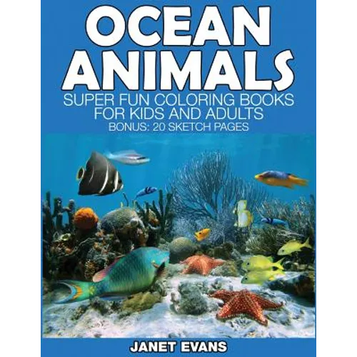 Ocean Animals: Super Fun Coloring Books for Kids and Adults (Bonus: 20 Sketch Pages)