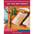 Easy Mexican Food Favorites: for Kids and Parents