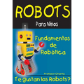 Fundamentos de Robotica: Diversion para Grandes y Chicos