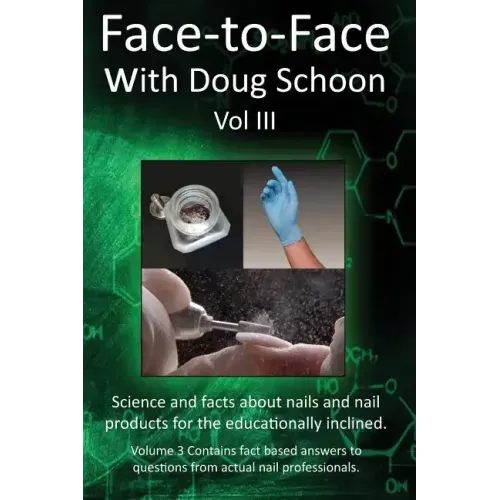 Face-To-Face with Doug Schoon Volume III: Science and Facts about Nails/nail Products for the Educationally Inclined