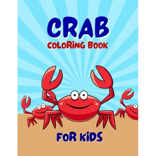 Crab Coloring Book For Kids: Adorable Crab Animal Coloring Book For Kids Ages 4-6, 4-8