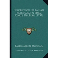 Descripcion De La Casa Fabricada En Lima, Corte Del Peru (1757)