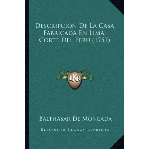 Descripcion De La Casa Fabricada En Lima, Corte Del Peru (1757)