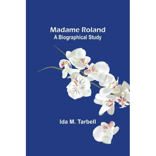 Madame Roland: A Biographical Study
