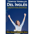Tiempos verbales del inglés: El secreto para usar los tiempos verbales del inglés como un hablante nativo en 2 semanas, para personas ocupadas