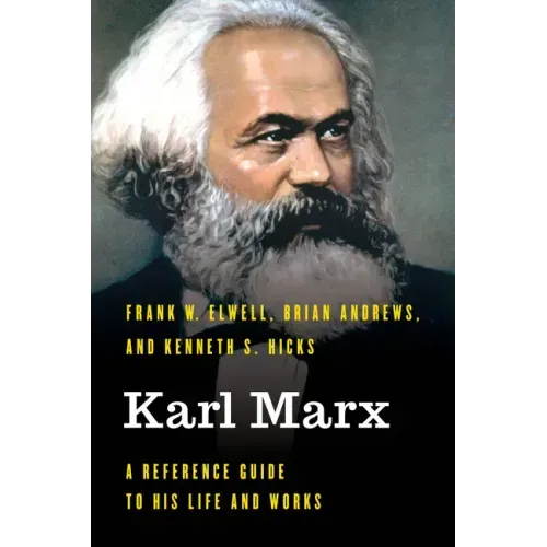 Karl Marx: A Reference Guide to His Life and Works