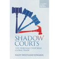 Shadow Courts: The Tribunals That Rule Global Trade