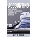 Accounting: A Simple Guide to Financial and Managerial Accounting for Beginners