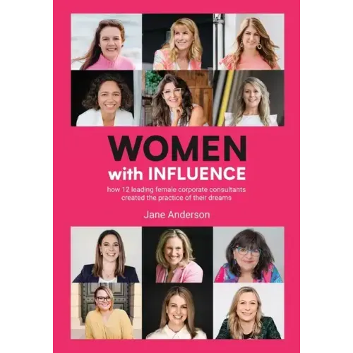 Women With Influence: How 12 leading female corporate consultants created the practice of their dreams