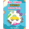 Big Jumbo Vehicle Coloring Book for Toddlers: A Fun Coloring Activity Book for Toddlers Boys And Girls, Little Kids Ages 4-8 with Trucks, Cars, Planes