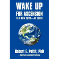 WAKE UP FOR ASCENSION To a New Earth - or Leave