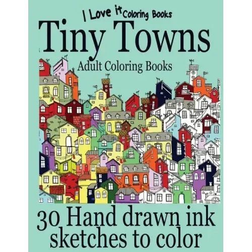 Adult Coloring Books: Tiny Towns - 30 Hand drawn ink sketches to color