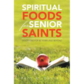 Spiritual Foods for Senior Saints: Devotions for 80 Years and Beyond