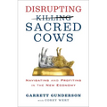 Disrupting Sacred Cows: Navigating and Profiting in the New Economy