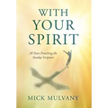 With Your Spirit: 30 Years Preaching the Sunday Scripture