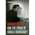 Hannah Arendt and the Crisis of Israeli Democracy