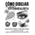 Cómo Dibujar de Manera Fotorrealista: Técnicas de Dibujo y Sombreado - De Principiante a Avanzado