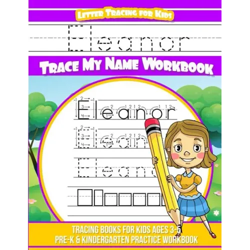 Eleanor Letter Tracing for Kids Trace my Name Workbook: Tracing Books for Kids ages 3 - 5 Pre-K & Kindergarten Practice Workbook