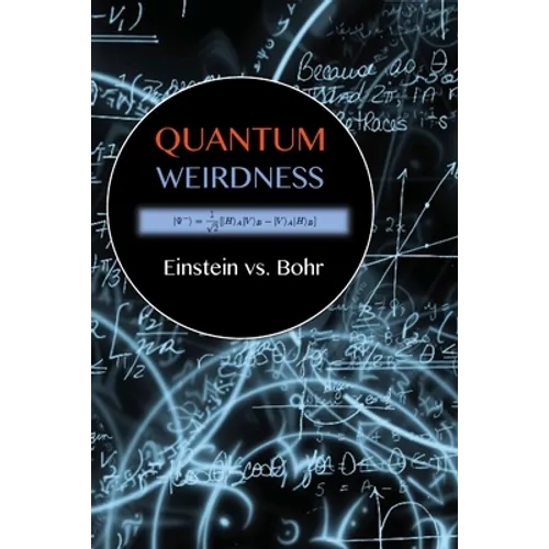 Quantum Weirdness: Einstein vs. Bohr - Paperback