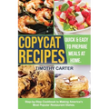 Copycat Recipes: Step-by-Step Cookbook to Making America's Most Popular Restaurant Dishes. Quick and Easy to Prepare Meals at Home.